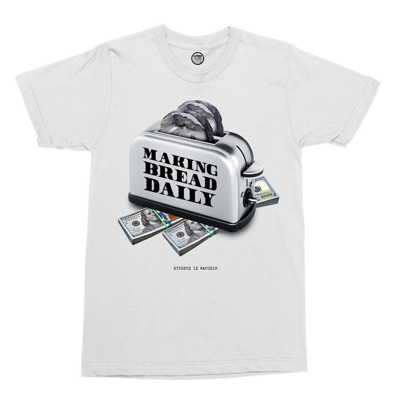 Steetz iz watchin (white "making bread daily t-shirt)